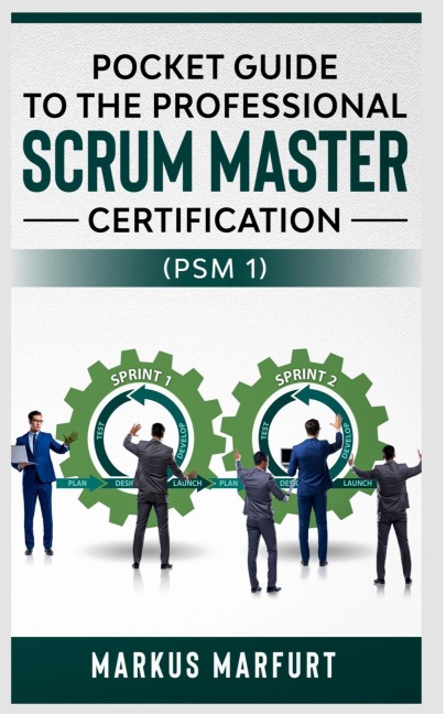 Pocket guide to the Professional Scrum Master Certification  (PSM 1)