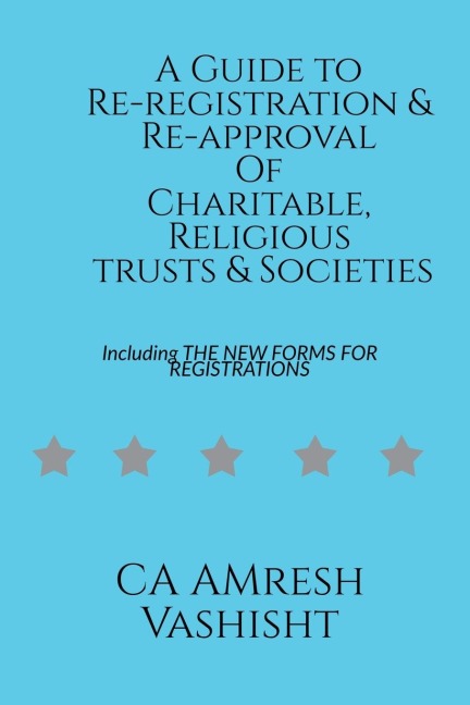 A Guide to Re-registration & Re-approval Of Charitable, Religious Trusts & Societies