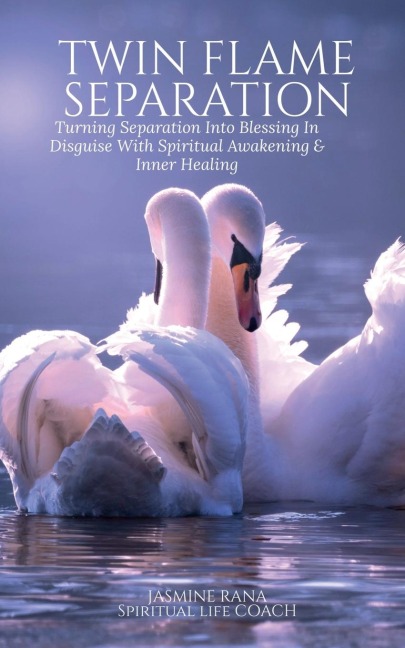 Twin Flame Separation: Turning Separation Into Blessing In Disguise With Spiritual Awakening & Inner Healing: Secret To Unlocking Love, Speedy Union and Ending Separation Stage