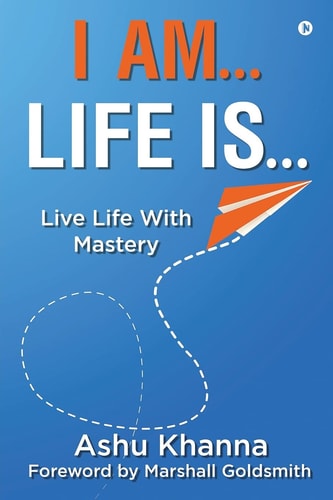 I Am... Life Is... Live Life With Mastery