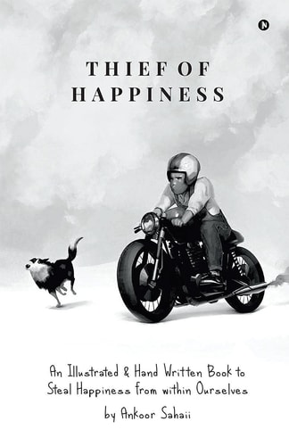 Thief of Happiness An Illustrated & Hand Written Book to Steal Happiness from Within Ourselves