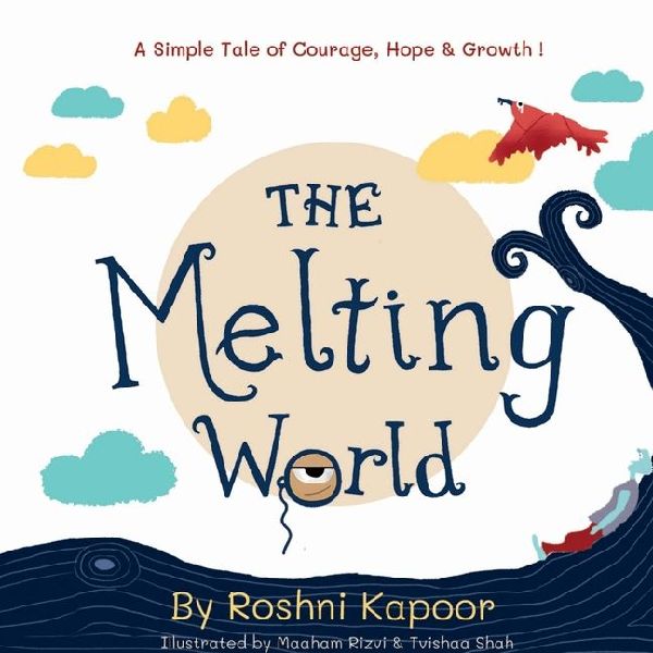 The Melting World: A Simple Tale of Courage, Hope & Growth !