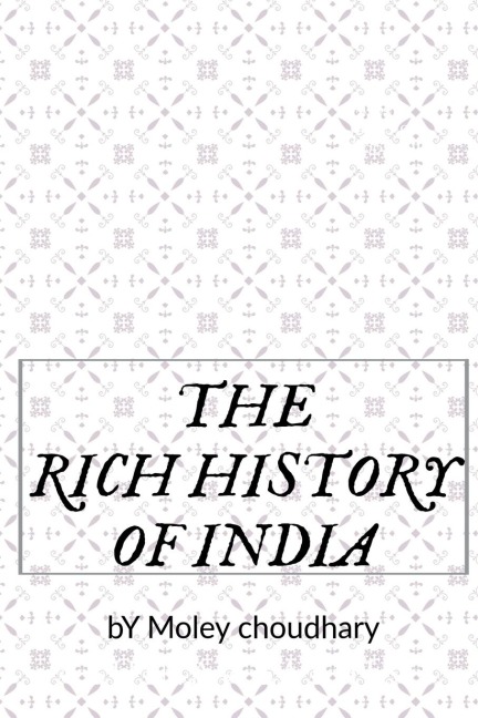 THE RICH HISTORY OF INDIA