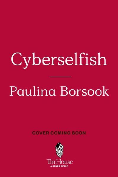 Cyberselfish: A Critical Romp through the Terribly Libertarian Culture of High Tech