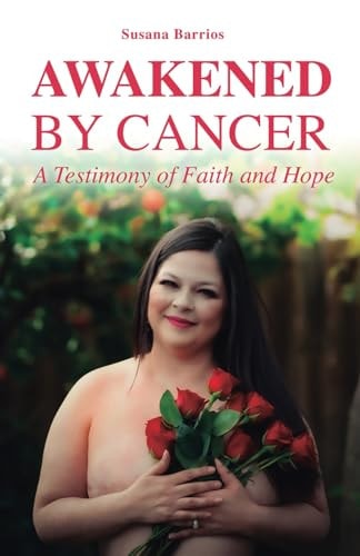 Awaken by Cancer A Testimony of Faith and Hope