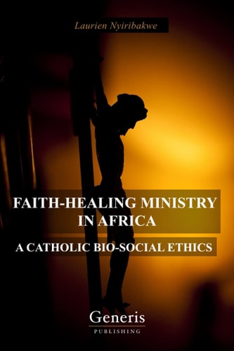 Faith-Healing Ministry in Africa A Catholic Bio-Social Ethics