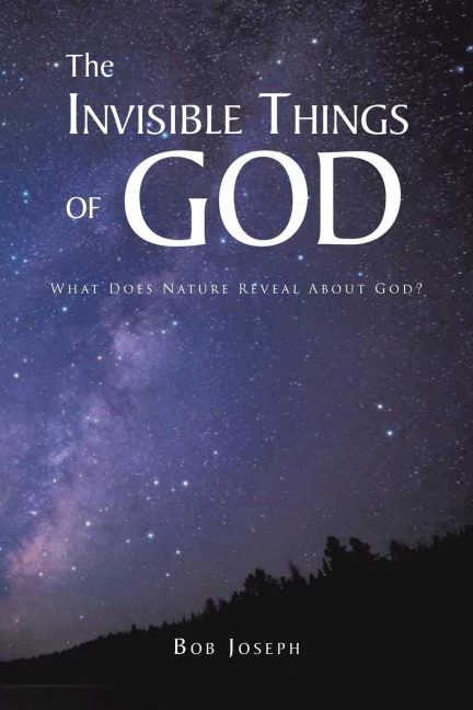 The Invisible Things of God: What Does Nature Reveal About God?
