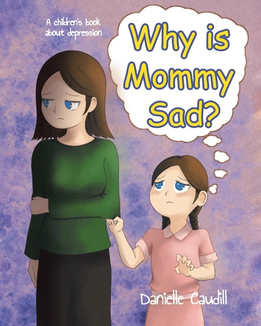 Why is Mommy Sad?: A childrens book about depression