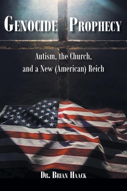 Genocide Prophecy: Autism, the Church and a New (American) Reich