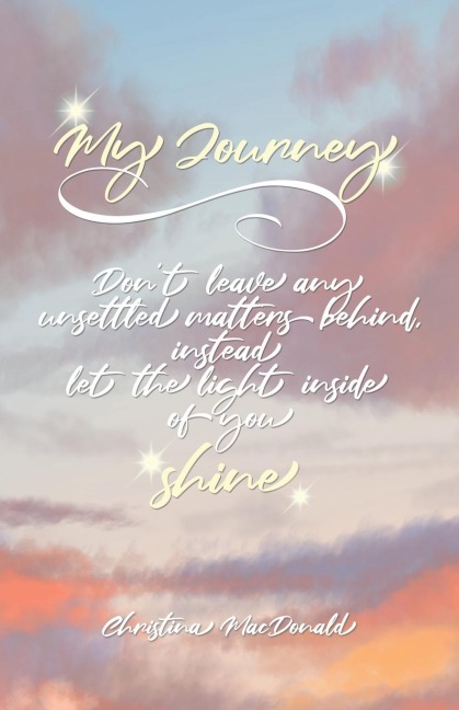 My Journey: Dont leave any unsettled matters behind, instead let the light inside of you shine