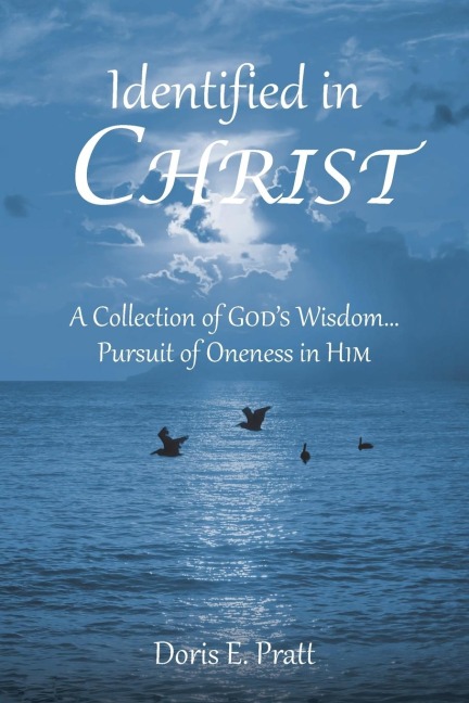 Identified in CHRIST: A Collection of GODS Wisdom... Pursuit of Oneness in HIM