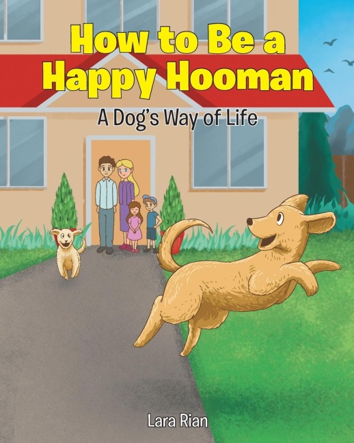 How to Be a Happy Hooman: A Dogs Way of Life