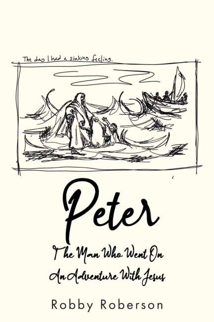 Peter: The Man Who Went On An Adventure With Jesus