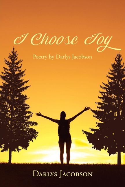 I Choose Joy: Poetry by Darlys Jacobson