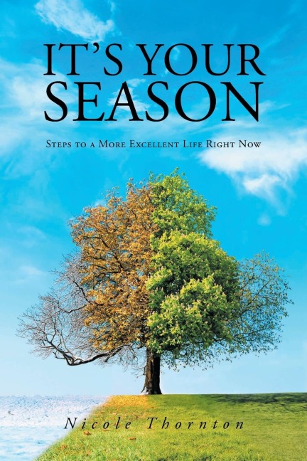 Its Your Season: Steps to a More Excellent Life Right Now