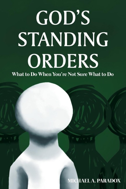 Gods Standing Orders: What to Do When Youre Not Sure What to Do