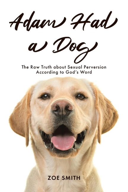 Adam Had a Dog: The Raw Truth about Sexual Perversion According to Gods Word