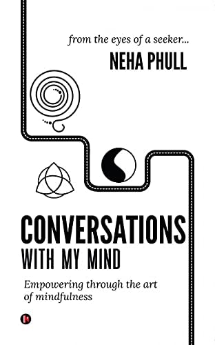Conversations with My Mind Empowering Through the Art of Mindfulness