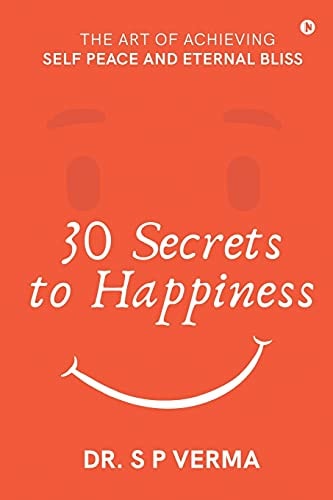 30 Secrets to Happiness The Art of Achieving Self Peace and Eternal Bliss
