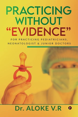 Practicing Without Evidence For Practicing Pediatricians, Neonatologist & Junior Doctors