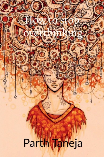 how to stop overthinking: living a relaxed and stress free life
