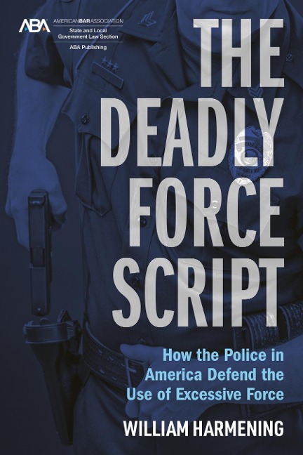 The Deadly Force Script: How the Police in America Defend the Use of Excessive Force
