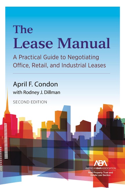 The Lease Manual: A Practical Guide to Negotiating Office, Retail, and Industrial/Warehouse Leases, Second Edition