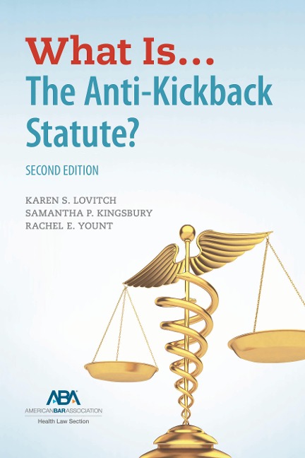 What Is...the Anti-Kickback Statute? Second Edition