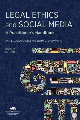Legal Ethics and Social Media: A Practitioners Handbook, Second Edition