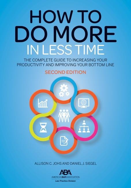 How to Do More in Less Time: The Complete Guide to Increasing Your Productivity and Improving Your Bottom Line, Second Edition