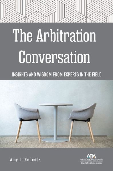 The Arbitration Conversation: Insights and Wisdom from Experts in the Field