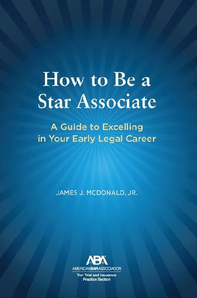 How to Be a Star Associate: A Guide to Excelling in Your Early Legal Career