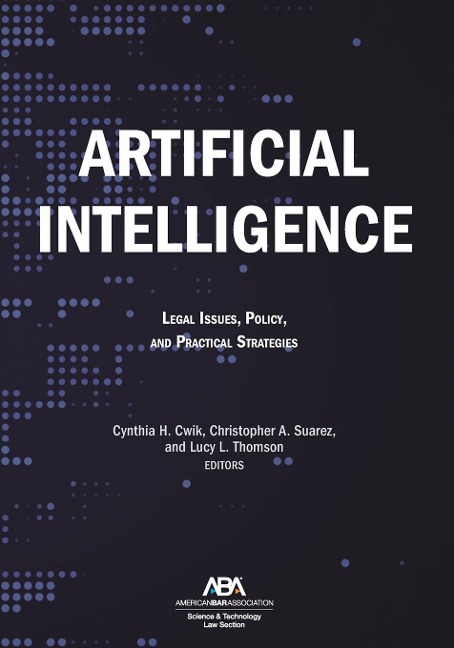 Artificial Intelligence: Legal Issues, Policy, and Practical Strategies