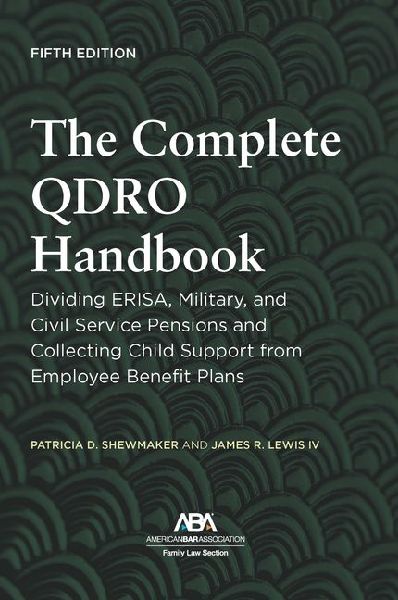 The Complete Qdro Handbook: Dividing Erisa, Military, and Civil Service Pensions and Collecting Child Support from Employee Benefit Plans, Fifth Edition