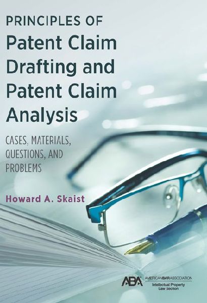 Principles of Patent Claim Drafting and Patent Claim Analysis: Cases, Material, Questions, and Problems