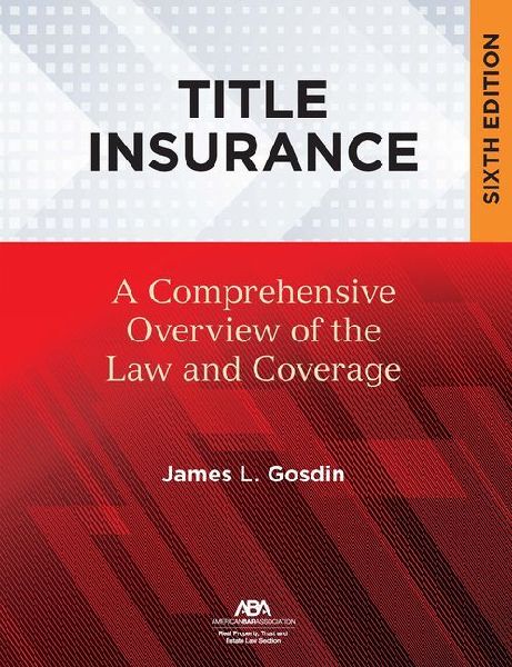 Title Insurance: A Comprehensive Overview of the Law and Coverage, Sixth Edition