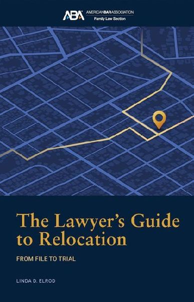 The Lawyer's Guide to Relocation:: From File to Trial