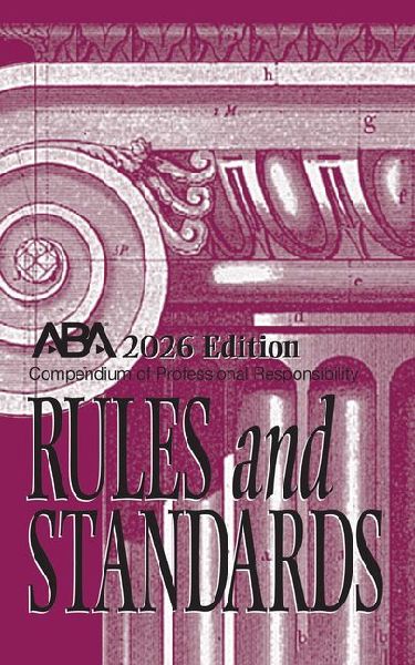 Compendium of Professional Responsibility Rules and Standards, 2026 Edition: 2026 Edition