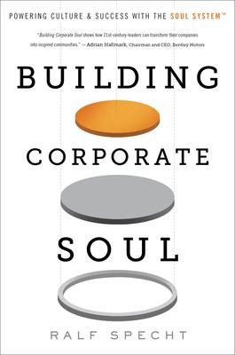 Building Corporate Soul: Powering Culture & Success with the Soul System(tm)