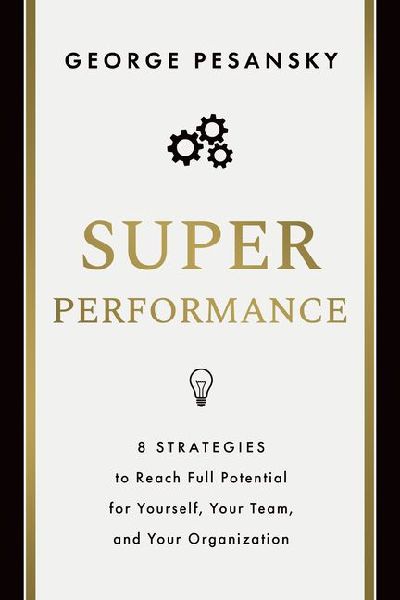 Superperformance: 8 Strategies to Reach Full Potential for Yourself, Your Team, and Your Organization