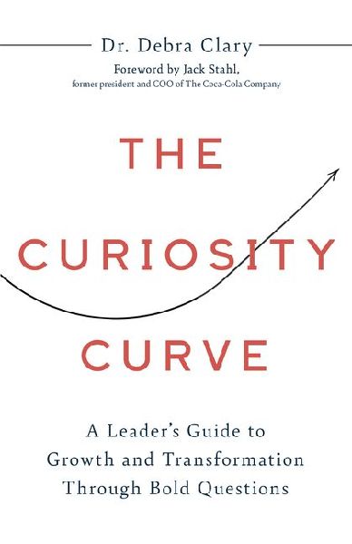 The Curiosity Curve: A Leader's Guide to Growth and Transformation Through Bold Questions