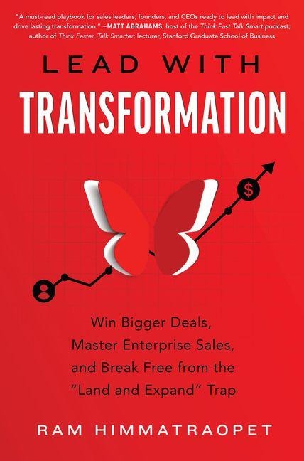Lead with Transformation: Win Bigger Deals, Master Enterprise Sales, and Break Free from the Land and Expand Trap