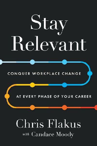 Stay Relevant: Conquer Workplace Change at Every Phase of Your Career