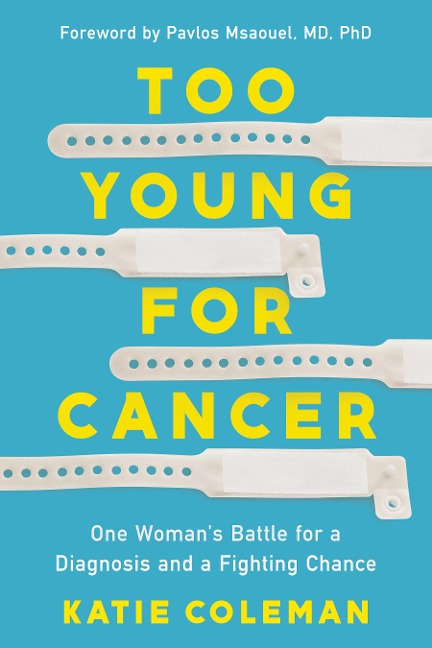 Too Young for Cancer: One Womans Battle for a Diagnosis and a Fighting Chance