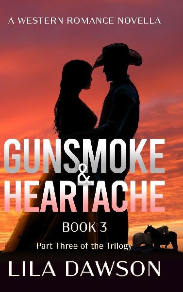 Gunsmoke & Heartache (Book 3): Part Three of the Trilogy: A Historical Western Romance of Reckoning and Redemption