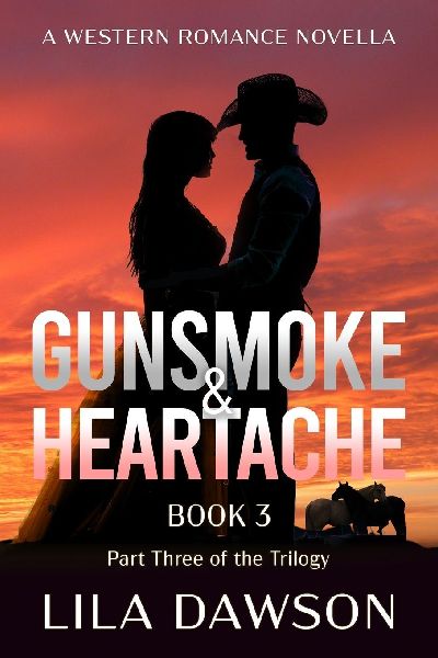 Gunsmoke & Heartache (Book 3): Part Three of the Trilogy: A Historical Western Romance of Reckoning and Redemption