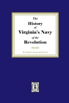 The History of Virginias Navy of the Revolution