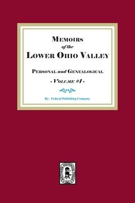 Memoirs of the Lower Ohio Valley, Personal and Genealogical. Volume #1