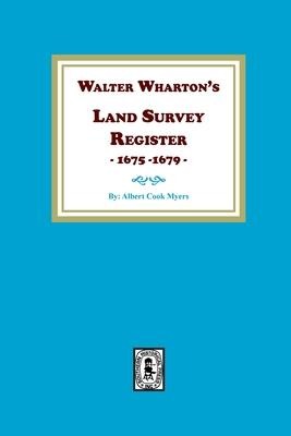 Walter Whartons Land Survey Register, 1675-1679