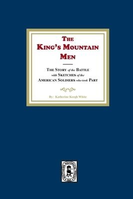 The Kings Mountain Men, The Story of the Battle with Sketches of the American Soldiers who took Part